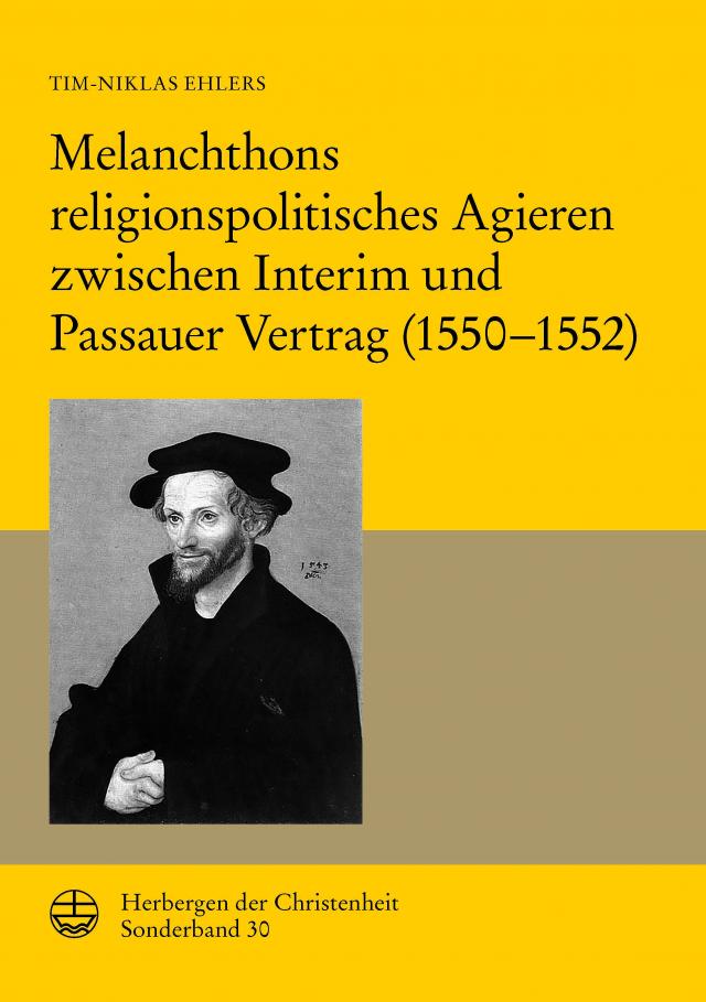 Melanchthons religionspolitisches Agieren zwischen Interim und Passauer Vertrag (1550–1552)