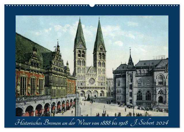 Historisches Bremen an der Weser von 1888 bis 1918 (Wandkalender 2024 DIN A2 quer), CALVENDO Monatskalender