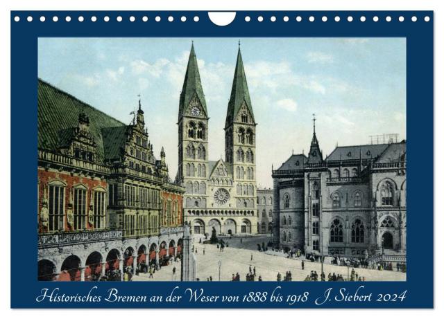 Historisches Bremen an der Weser von 1888 bis 1918 (Wandkalender 2024 DIN A4 quer), CALVENDO Monatskalender