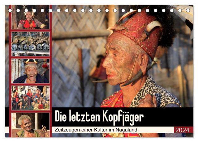 Die letzten Kopfjäger - Zeitzeugen einer Kultur im Nagaland (Tischkalender 2024 DIN A5 quer), CALVENDO Monatskalender
