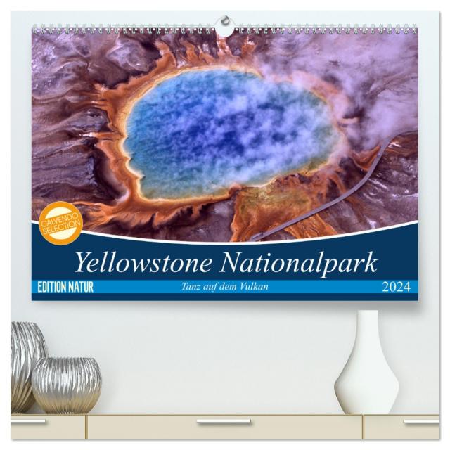 Yellowstone Nationalpark. Tanz auf dem Vulkan (hochwertiger Premium Wandkalender 2024 DIN A2 quer), Kunstdruck in Hochglanz