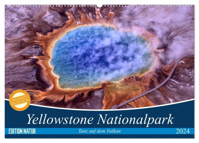 Yellowstone Nationalpark. Tanz auf dem Vulkan (Wandkalender 2024 DIN A2 quer), CALVENDO Monatskalender