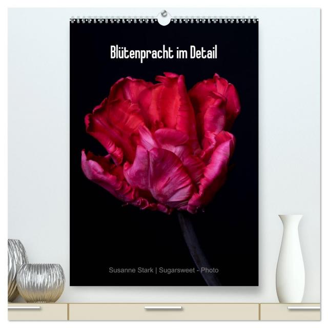 Blütenpracht im Detail (hochwertiger Premium Wandkalender 2024 DIN A2 hoch), Kunstdruck in Hochglanz