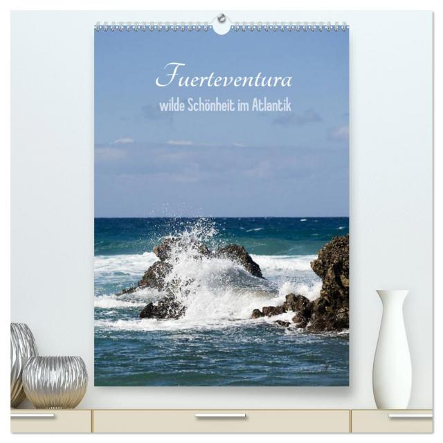 Fuerteventura, wilde Schönheit im Atlantik (hochwertiger Premium Wandkalender 2024 DIN A2 hoch), Kunstdruck in Hochglanz