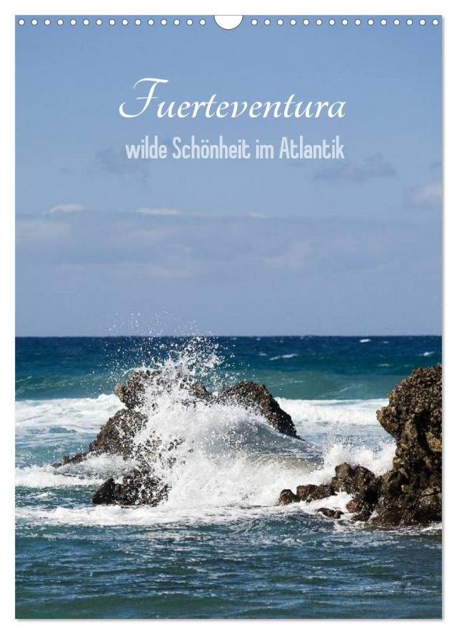 Fuerteventura, wilde Schönheit im Atlantik (Wandkalender 2024 DIN A3 hoch), CALVENDO Monatskalender