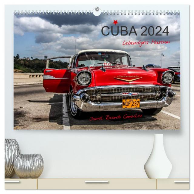 Cuba - Lebendiges Museum (hochwertiger Premium Wandkalender 2024 DIN A2 quer), Kunstdruck in Hochglanz