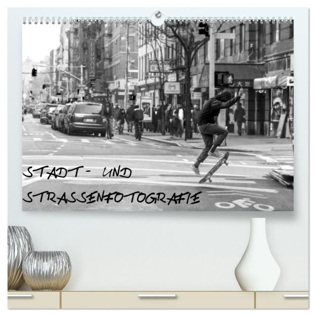 Stadt- und Straßenfotografie (hochwertiger Premium Wandkalender 2024 DIN A2 quer), Kunstdruck in Hochglanz