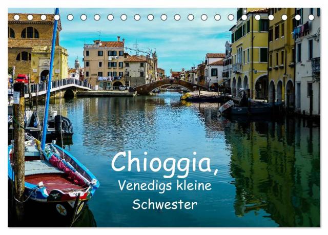 Chioggia - Venedigs kleine Schwester (Tischkalender 2024 DIN A5 quer), CALVENDO Monatskalender