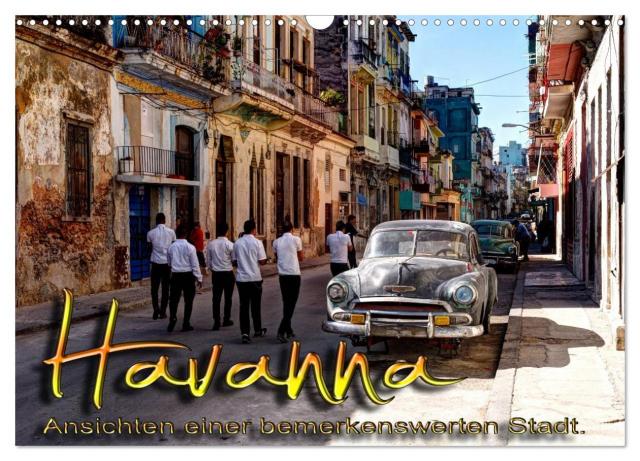 Havanna - Ansichten einer bemerkenswerten Stadt (Wandkalender 2024 DIN A3 quer), CALVENDO Monatskalender