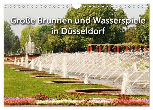 Grosse Brunnen und Wasserspiele in Düsseldorf (Wandkalender 2024 DIN A4 quer), CALVENDO Monatskalender