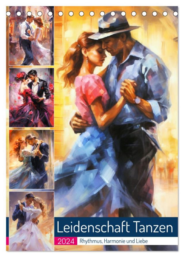 Leidenschaft Tanzen. Rhythmus, Harmonie und Liebe (Tischkalender 2024 DIN A5 hoch), CALVENDO Monatskalender