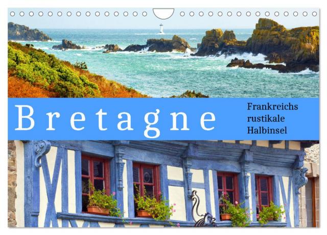 Bretagne Frankreichs rustikale Halbinsel (Wandkalender 2024 DIN A4 quer), CALVENDO Monatskalender