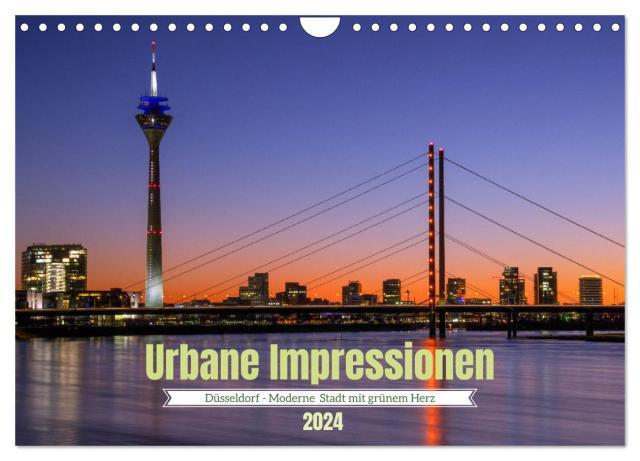 Urbane Impressionen. Düsseldorf - Moderne Stadt mit grünem Herz. (Wandkalender 2024 DIN A4 quer), CALVENDO Monatskalender