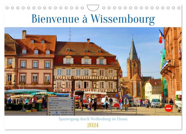 Bienvenue à Wissembourg. Spaziergang durch Weißenburg im Elsass (Wandkalender 2024 DIN A4 quer), CALVENDO Monatskalender