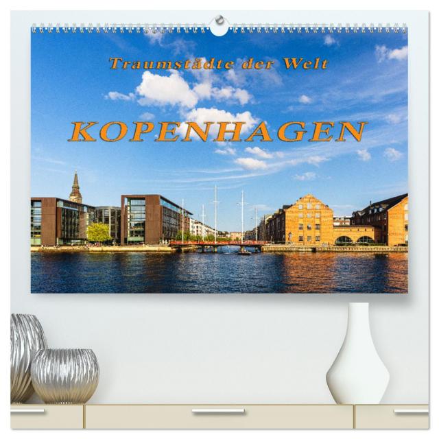 Kopenhagen - Traumstädte der Welt (hochwertiger Premium Wandkalender 2024 DIN A2 quer), Kunstdruck in Hochglanz