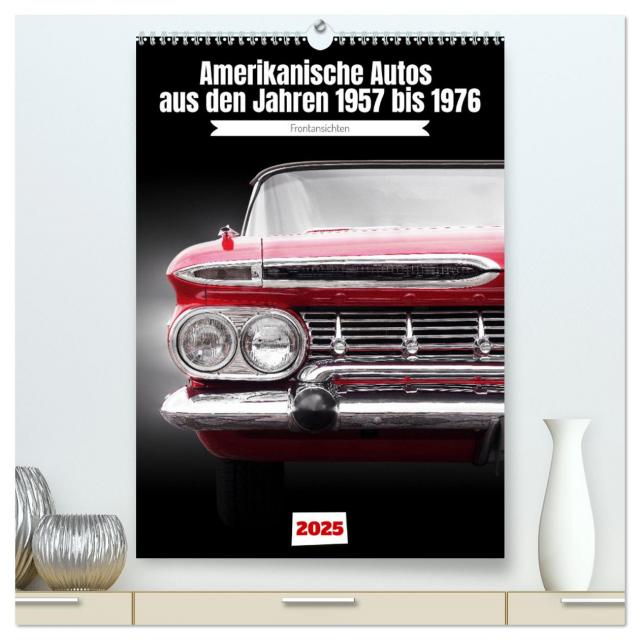 Amerikanische Autos aus den Jahren 1957 bis 1976 Frontansichten (hochwertiger Premium Wandkalender 2025 DIN A2 hoch), Kunstdruck in Hochglanz