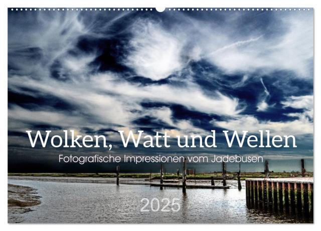 Wolken, Watt und Wellen. Fotografische Impressionen vom Jadebusen. (Wandkalender 2025 DIN A2 quer), CALVENDO Monatskalender