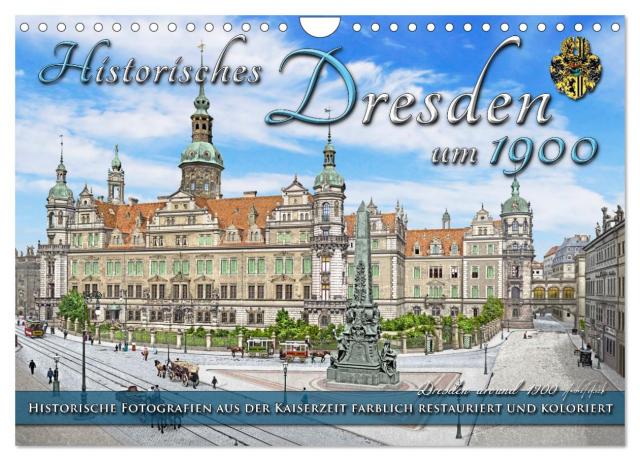 Historisches Dresden um 1900 - Fotos restauriert und koloriert (Wandkalender 2025 DIN A4 quer), CALVENDO Monatskalender