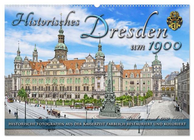 Historisches Dresden um 1900 - Fotos restauriert und koloriert (Wandkalender 2025 DIN A2 quer), CALVENDO Monatskalender