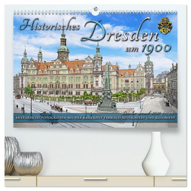 Historisches Dresden um 1900 - Fotos restauriert und koloriert (hochwertiger Premium Wandkalender 2025 DIN A2 quer), Kunstdruck in Hochglanz