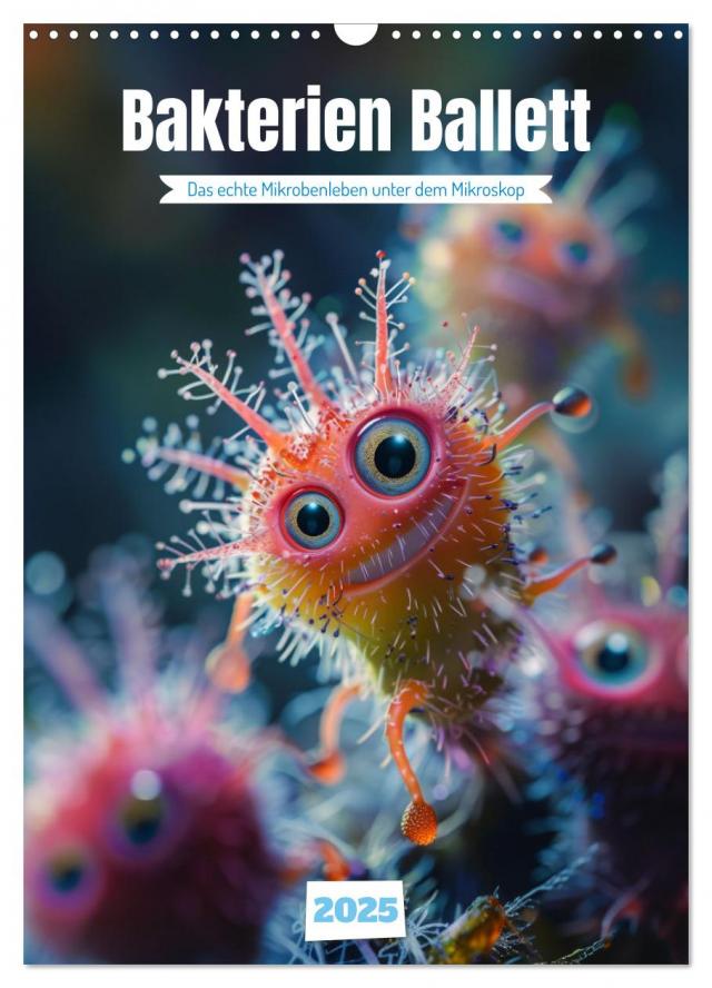 Bakterien Ballett (Wandkalender 2025 DIN A3 hoch), CALVENDO Monatskalender