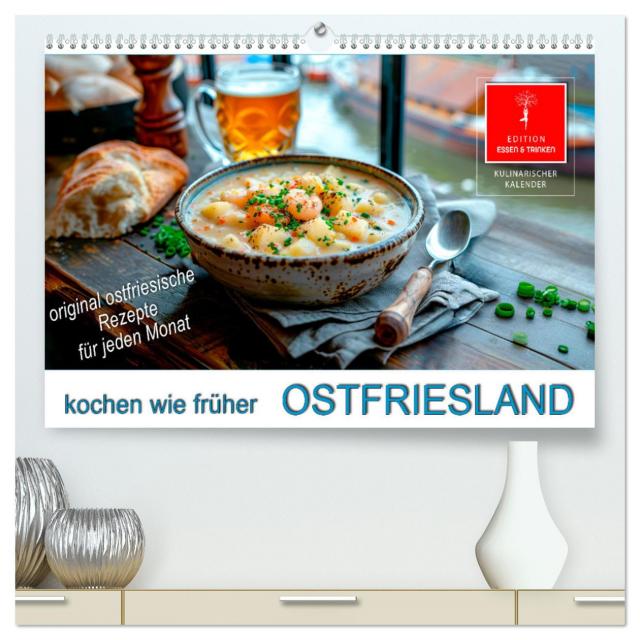 Ostfriesland kochen wie früher (hochwertiger Premium Wandkalender 2025 DIN A2 quer), Kunstdruck in Hochglanz