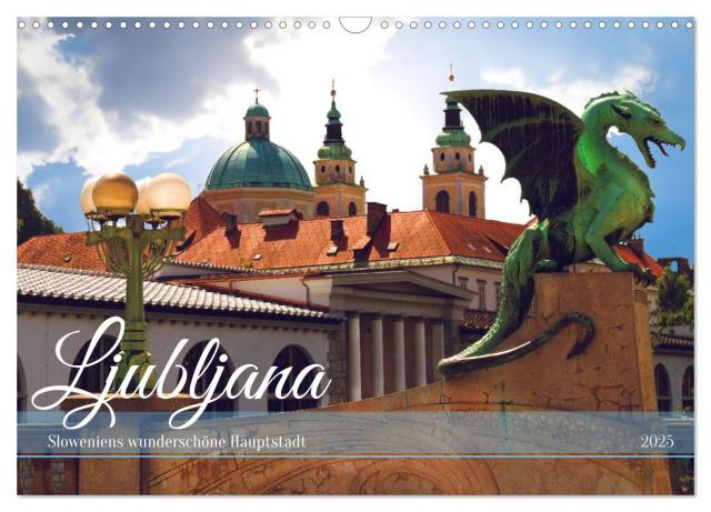 Ljubljana - Sloweniens wunderschöne Hauptstadt (Wandkalender 2025 DIN A3 quer), CALVENDO Monatskalender
