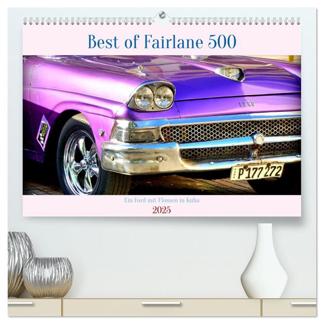 Best of Fairlane 500 - Ein Ford mit Flossen in Kuba (hochwertiger Premium Wandkalender 2025 DIN A2 quer), Kunstdruck in Hochglanz