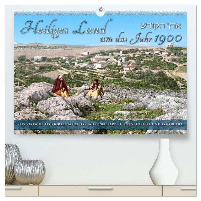 Heiliges Land um das Jahr 1900 - Fotos neu restauriert und koloriert (hochwertiger Premium Wandkalender 2025 DIN A2 quer), Kunstdruck in Hochglanz