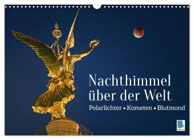 Polarlichter, Kometen, Blutmond: Nachthimmel über der Welt (Wandkalender 2025 DIN A3 quer), CALVENDO Monatskalender