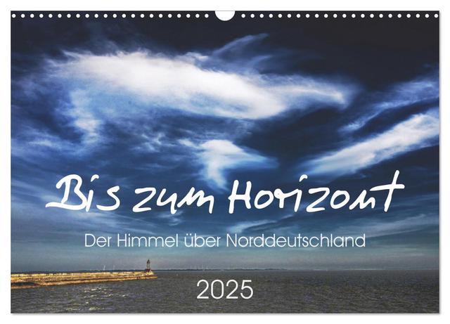 Bis zum Horizont. Der Himmel über Norddeutschland. (Wandkalender 2025 DIN A3 quer), CALVENDO Monatskalender