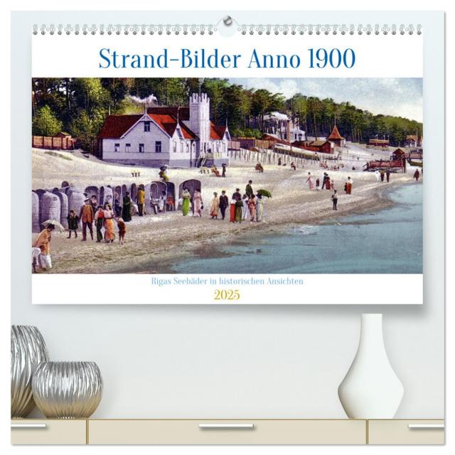 Strand-Bilder Anno 1900 - Rigas Seebäder in historischen Ansichten (hochwertiger Premium Wandkalender 2025 DIN A2 quer), Kunstdruck in Hochglanz