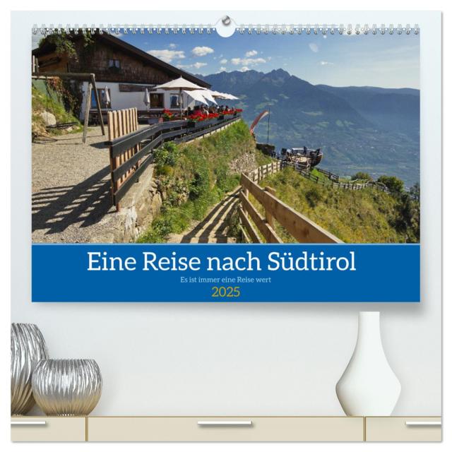 Eine Reise nach Südtirol - Es ist immer eine Reise wert (hochwertiger Premium Wandkalender 2025 DIN A2 quer), Kunstdruck in Hochglanz