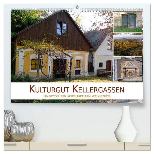 Kulturgut Kellergassen - Tradition und Geselligkeit im Weinviertel (hochwertiger Premium Wandkalender 2025 DIN A2 quer), Kunstdruck in Hochglanz