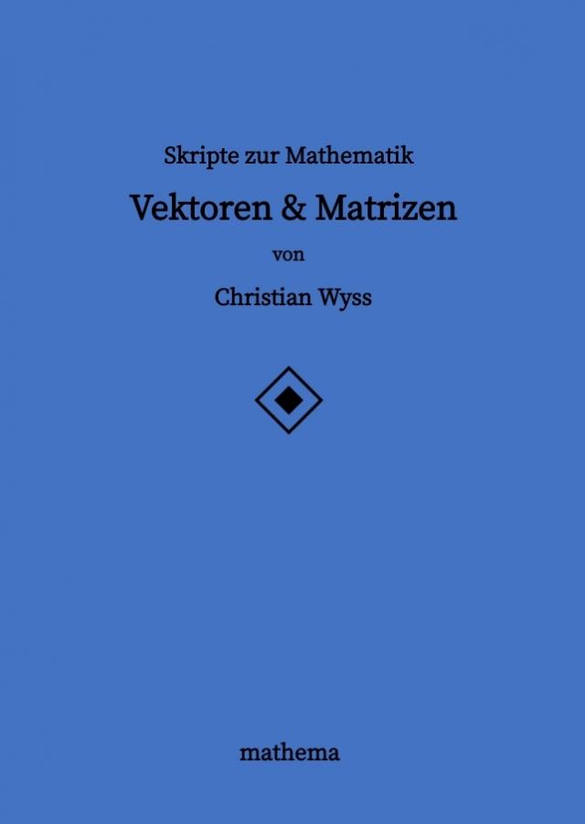 Skripte zur Mathematik - Vektoren & Matrizen