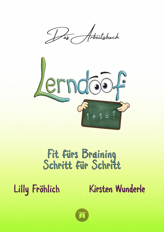 Lerndoof - Das Arbeitsbuch - Mit Spaß und Effektivität zum erfolgreichen Lernen - Lerntechniken, Lerntools und Lerndynamik für Schule, Ausbildung und Studium