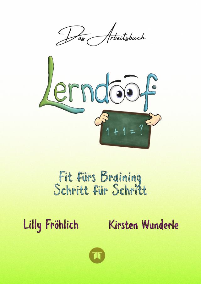 Lerndoof - Das Arbeitsbuch - Mit Spaß und Effektivität zum erfolgreichen Lernen - Lerntechniken, Lerntools und Lerndynamik für Schule, Ausbildung und Studium