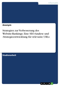 Strategien zur Verbesserung des Website-Rankings. Eine SEO-Analyse und -Strategieentwicklung für relevante URLs