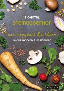Biohotel Steineggerhof: Unser veganes Kochbuch