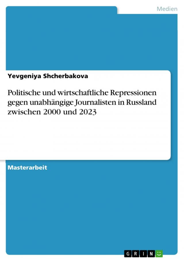 Politische und wirtschaftliche Repressionen gegen unabhängige Journalisten in Russland zwischen 2000 und 2023