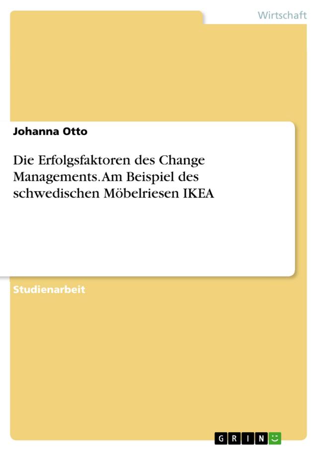 Die Erfolgsfaktoren des Change Managements. Am Beispiel des schwedischen Möbelriesen IKEA