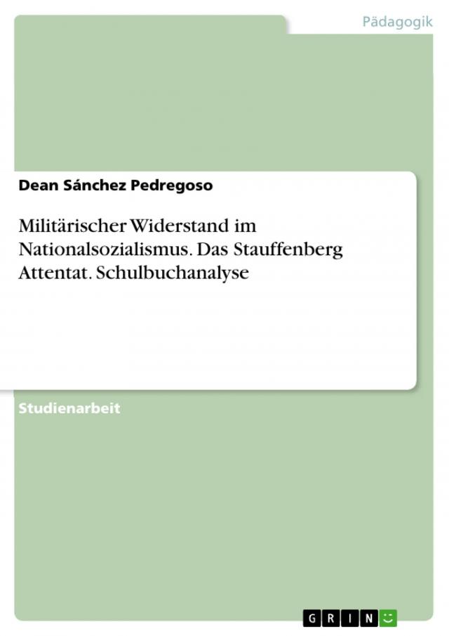 Militärischer Widerstand im Nationalsozialismus. Das Stauffenberg Attentat. Schulbuchanalyse