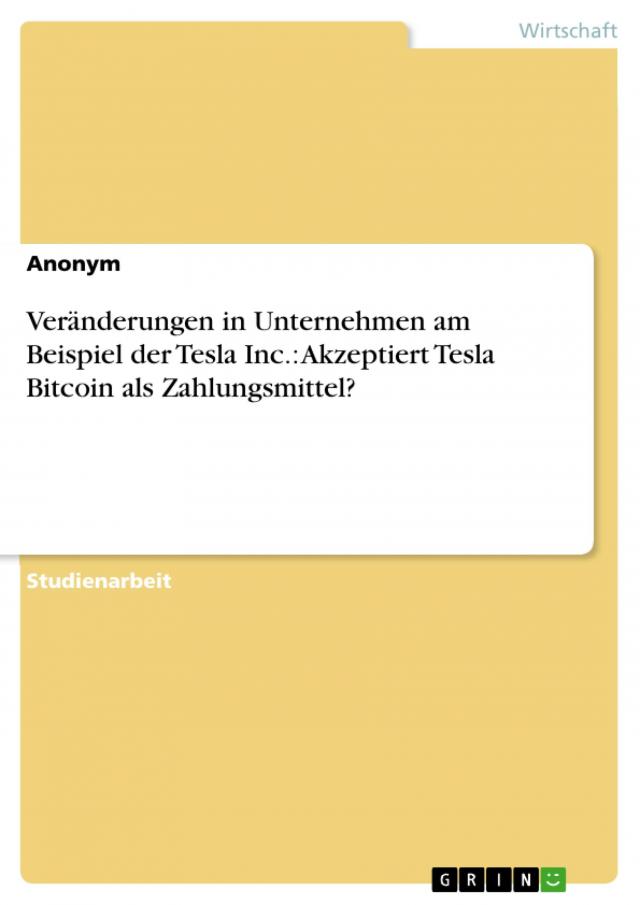 Veränderungen in Unternehmen am Beispiel der Tesla Inc.: Akzeptiert Tesla Bitcoin als Zahlungsmittel?