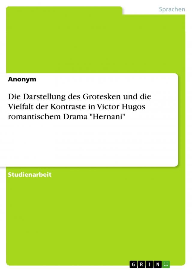 Die Darstellung des Grotesken und die Vielfalt der Kontraste in Victor Hugos romantischem Drama 