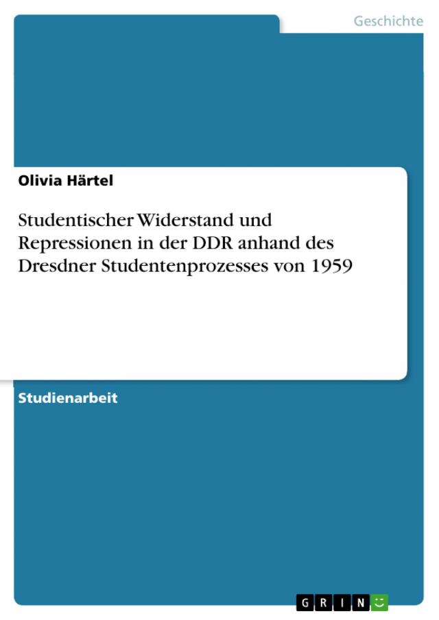 Studentischer Widerstand und Repressionen in der DDR anhand des Dresdner Studentenprozesses von 1959