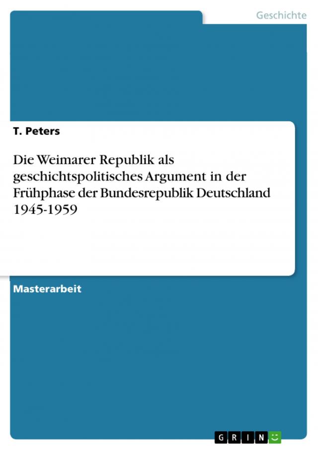 Die Weimarer Republik als geschichtspolitisches Argument in der Frühphase der Bundesrepublik Deutschland 1945-1959