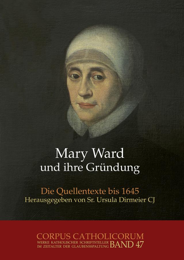 Mary Ward und ihre Gründung. Teil 1 bis Teil 4 / Mary Ward und ihre Gründung. Teil 3
