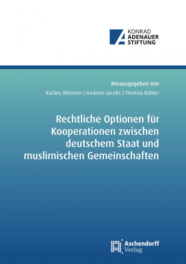 Rechtliche Optionen für Kooperationsbeziehungen zwischen deutschem Staat und muslimischen Gemeinschaften
