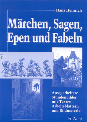Märchen - Sagen - Fabeln - Ausgearbeitete Stundenbilder mit Texten, Arbeitsblättern und Bildmaterial