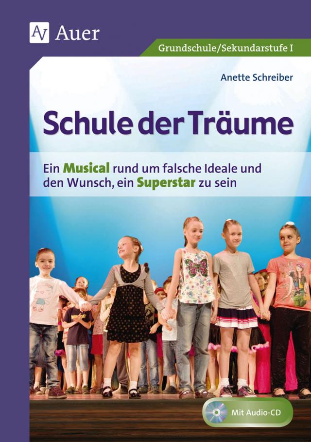 Schule der Träume Ein Kindermusical für die Grundschule und die Sekundarstufe I (1. bis 10. Klasse)